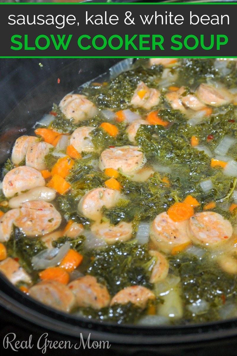 Slow Cooker Sausage, White Bean & Kale Soup Real Green Mom